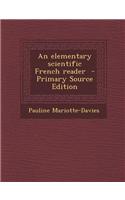 An Elementary Scientific French Reader - Primary Source Edition