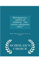 Montgomery, Capital of Alabama, the Cotton Plantation State. - Scholar's Choice Edition