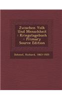 Zwischen Volk Und Menschheit: Kriegstagebuch - Primary Source Edition