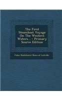 The First Steamboat Voyage on the Western Waters... - Primary Source Edition