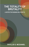 Totality of Brutality