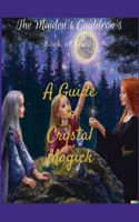 The Maiden's Cauldron's Book of Spells: A Guide to Crystal Magick