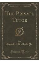 The Private Tutor (Classic Reprint)