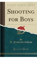 Shooting for Boys (Classic Reprint)
