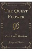 The Quest Flower (Classic Reprint)