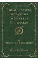 The Wonderful Adventures of Phra the Phoenician (Classic Reprint)