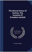 The Mental Status Of Guiteau, The Assassin Of President Garfield