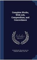 Complete Works, With Life, Compendium, and Concordance