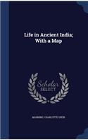 Life in Ancient India; With a Map