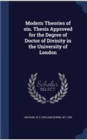 Modern Theories of sin. Thesis Approved for the Degree of Doctor of Divinity in the University of London