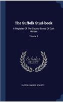 Suffolk Stud-book: A Register Of The County Breed Of Cart Horses; Volume 3