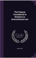 The Papacy Considered in Relation to International Law