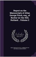 Report on the Manuscripts of Allan George Finch, Esq., of Burley-On-The-Hill, Rutland .. Volume 2
