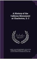 A History of the Calhoun Monument at Charleston, S. C