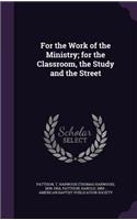 For the Work of the Ministry; For the Classroom, the Study and the Street