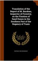 Translation of the Report of M. Barabau, Inspector of Forestry, on the Fixation of Sand Dunes in the Southern Part of the Regency of Tunis