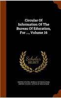 Circular Of Information Of The Bureau Of Education, For ..., Volume 16