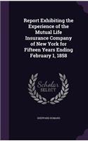 Report Exhibiting the Experience of the Mutual Life Insurance Company of New York for Fifteen Years Ending February 1, 1858