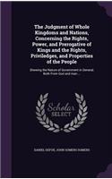 Judgment of Whole Kingdoms and Nations, Concerning the Rights, Power, and Prerogative of Kings and the Rights, Priviledges, and Properties of the People