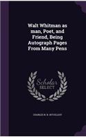 Walt Whitman as man, Poet, and Friend, Being Autograph Pages From Many Pens