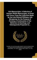 Iolo Manuscripts. a Selection of Ancient Welsh Manuscripts, in Prose and Verse, from the Collection Made by the Late Edward Williams, Iolo Morganwg, for the Purpose of Forming a Continuation of the Myfyrian Archaiology; And Subsequently Proposed As