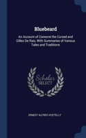 Bluebeard: An Account of Comorre the Cursed and Gilles De Rais, With Summaries of Various Tales and Traditions