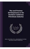 War and Postwar Developments in the Southern California Petroleum Industry