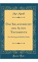 Das Sklavenrecht Des Alten Testaments: Eine Rechtsgeschichtliche Studie (Classic Reprint)