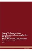 Want To Reverse Your Acrokeratosis Paraneoplastica Of Bazex? How We Cured Our Diseases. The 30 Day Journal for Raw Vegan Plant-Based Detoxification & Regeneration with Information & Tips Volume 1