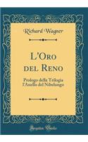 L'Oro del Reno: Prologo Della Trilogia l'Anello del Nibelungo (Classic Reprint): Prologo Della Trilogia l'Anello del Nibelungo (Classic Reprint)