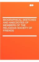 Biographical Sketches and Anecdotes of Members of the Religious Society of Friends