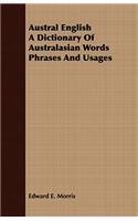 Austral English a Dictionary of Australasian Words Phrases and Usages