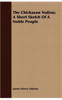 The Chickasaw Nation; A Short Sketch Of A Noble People