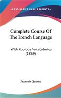 Complete Course Of The French Language: With Copious Vocabularies (1869)