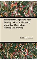 Biochemistry Applied to Beer Brewing - General Chemistry of the Raw Materials of Malting and Brewing