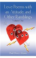 Love Poems with an Attitude, and Other Ramblings - Volume One