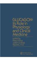 Glucagon: Its Role in Physiology and Clinical Medicine