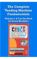 Complete Vending Machine Fundamentals: Volumes 1 & 2 In One Book