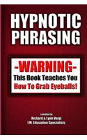 Hypnotic Phrasing: Warning-This Book Teaches You How to Grab Eyeballs
