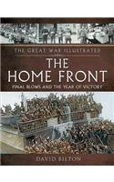 The Great War Illustrated - The Home Front: Final Blows and the Year of Victory