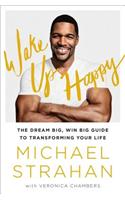 Wake Up Happy: The Dream Big, Win Big Guide to Transforming Your Life