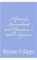 I Grandi Iconoclasti nel Pensiero e nell?Azione