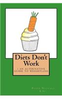 Diets Don't Work: An Alternative Guide to Weight Loss