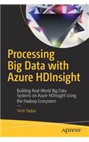 Processing Big Data with Azure Hdinsight: Building Real-World Big Data Systems on Azure Hdinsight Using the Hadoop Ecosystem