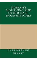 Moriah's Mourning and Other Half-Hour Sketches: (English)