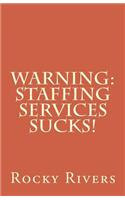 Warning: Staffing Services Sucks!