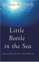 Little Bottle in the Sea: A Deeper Walk with the One Who Made You