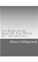 The Secret of the Sands Or, The "Water Lily" and her Crew: (English)