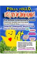 Pollo, Pollo, Lets Learn the Danish Alphabet Pre-school / Elementary School Classroom Student Aid Print Book Cut-out Prints & Hang: Memory Enhancer Danish Language Basics For Engish Speaking Children Prints in a Book ABC's Phonics Spelling & Vocabulary Th