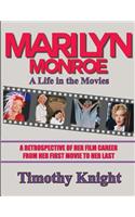 Marilyn Monroe, A Life in the Movies: A Retrospective of Her Film Career from her First Movie to Her Last